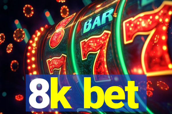 8k bet
